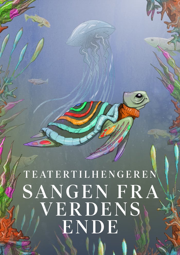 En illustrert havskilpadde med fargerike mønstre svømmer under vann blant koraller, maneter og fisk. Den danske teksten lyder "Teatertilhengeren Sangen fra Verdens Ende.