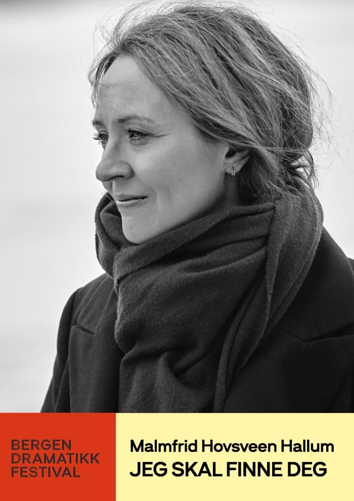 Svart-hvitt portrett av en kvinne i frakk og skjerf, med tekst som reklamerer for Bergen Dramatikk Festival og stykket «Jeg skal finne deg» av Malmfrid Hovsveen Hallum.