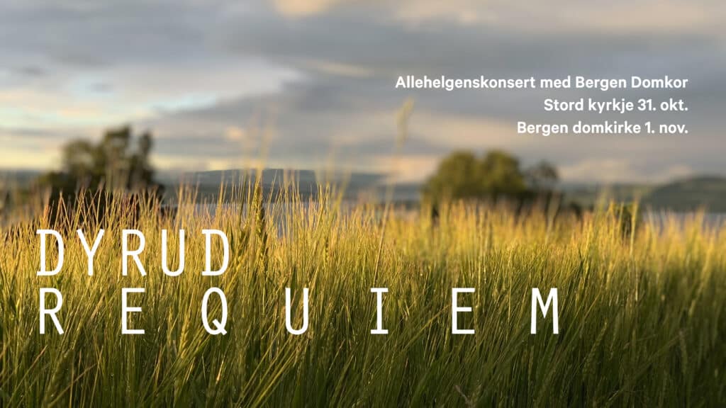 Konsertplakat for «Dyrud Requiem» med Bergen Domkor, som ble fremført i Stord kirke 31. oktober og i Bergen domkirke 1. november, med et felt med høyt gress i bakgrunnen.