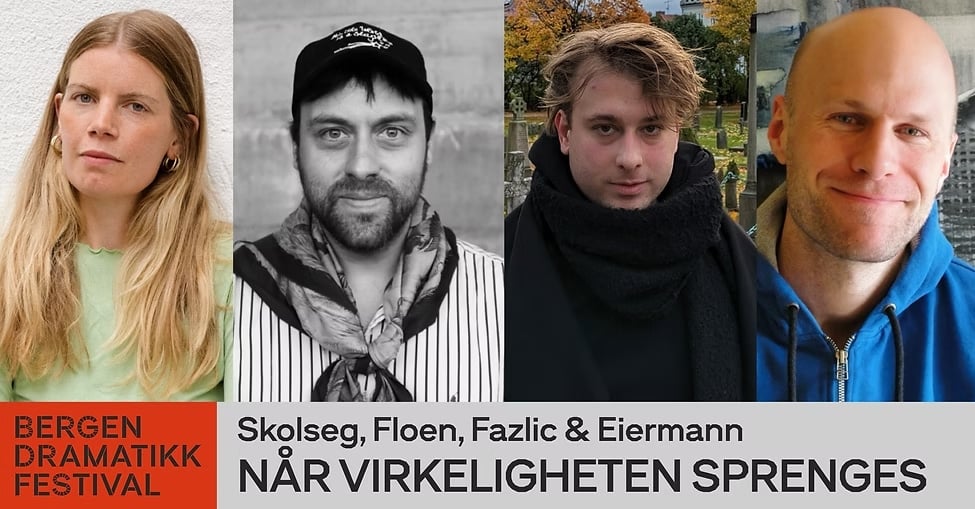Over teksten som markedsfører Bergen Dramatikk Festival og et arrangement med tittelen «Når virkeligheten sprenges», der Skolseg, Floen, Fazlic og Eiermann medvirker, vises fire personer i individuelle portrettbilder.