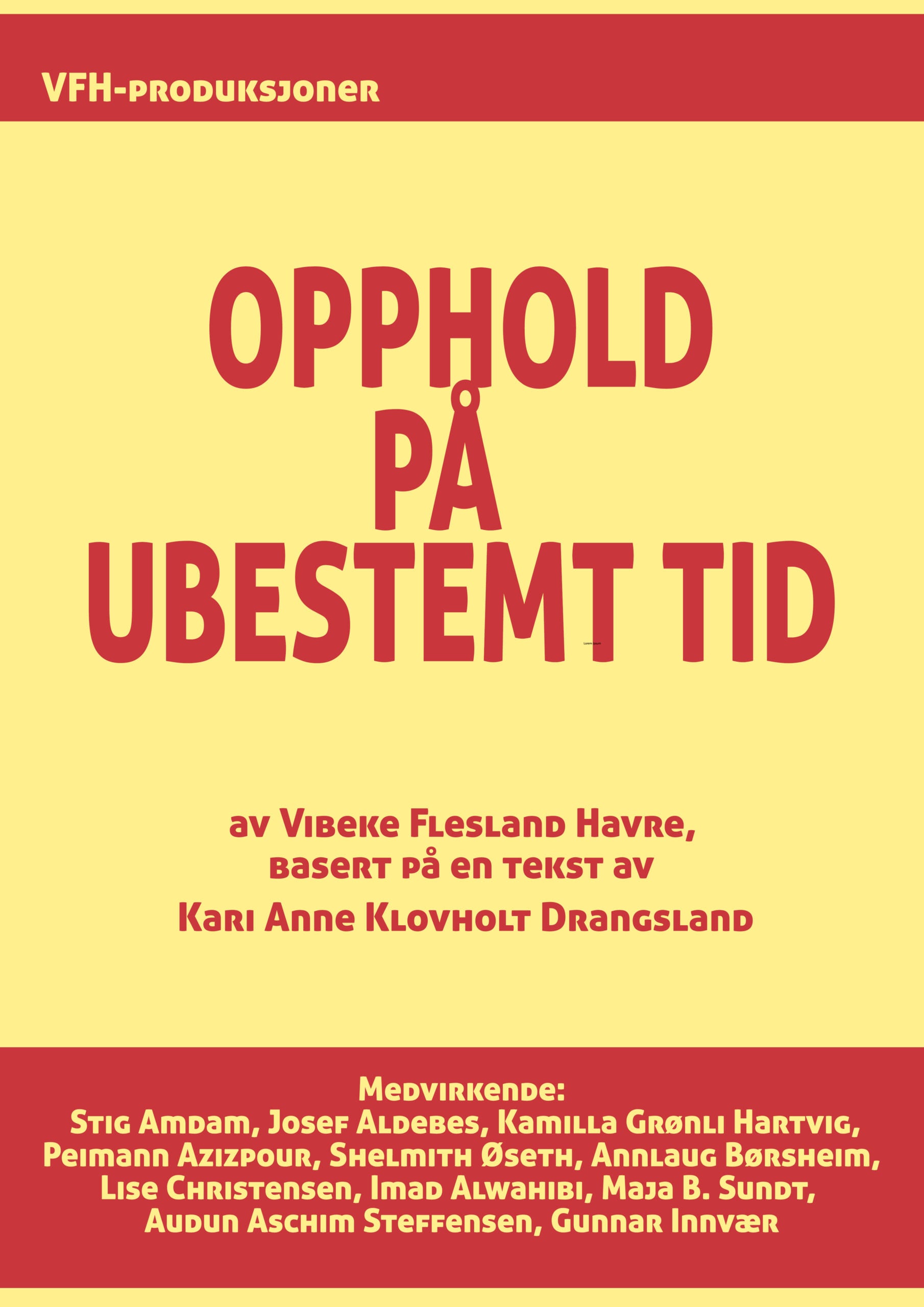 En plakat for en norsk produksjon med tittelen «Opphold på ubestemt tid», der skaperne og skuespillerne er oppført med rød og gul tekst.